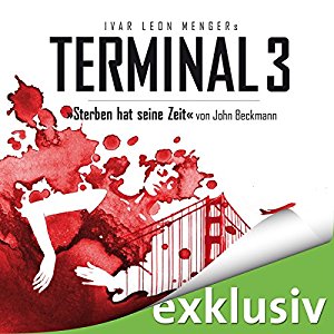 Ivar Leon Menger John Beckmann: Sterben hat seine Zeit (Terminal 3 - Folge 1)
