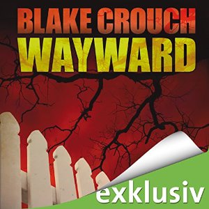 Blake Crouch: Wayward (Wayward Pines 2)