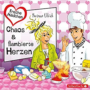 Hortense Ullrich: Chaos & flambierte Herzen (Freche Mächen)