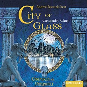 Cassandra Clare: City of Glass (Chroniken der Unterwelt 3)