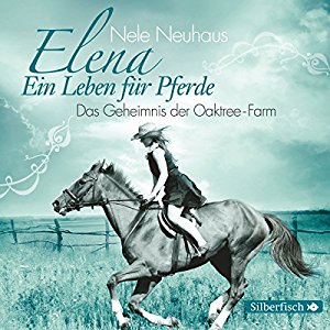 Nele Neuhaus: Das Geheimnis der Oaktree-Farm (Elena: Ein Leben für Pferde 4)