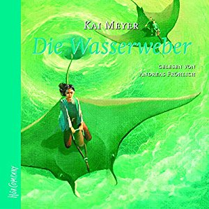 Kai Meyer: Die Wasserweber (Die Wellenläufer 3)