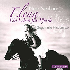 Nele Neuhaus: Gegen alle Hindernisse (Elena: Ein Leben für Pferde 1)