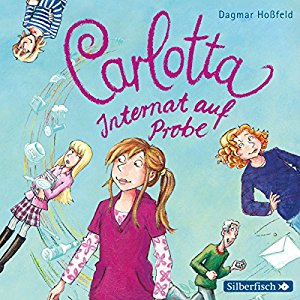 Dagmar Hoßfeld: Internat auf Probe (Carlotta 1)