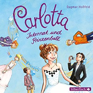 Dagmar Hoßfeld: Internat und Prinzenball (Carlotta 4)