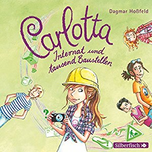 Dagmar Hoßfeld: Internat und tausend Baustellen (Carlotta 5)