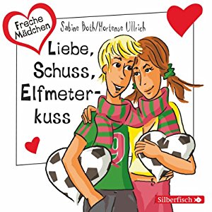 Hortense Ullrich Sabine Both: Liebe, Schuss, Elfmeterkuss (Freche Mädchen)