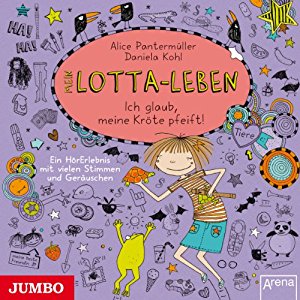 Alice Pantermüller: Mein Lotta-Leben: Ich glaub, meine Kröte pfeift!