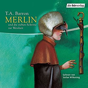 T.A. Barron: Merlin und die sieben Schritte zur Weisheit (Folge 2)