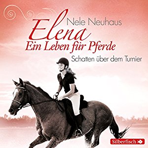 Nele Neuhaus: Schatten über dem Turnier (Elena: Ein Leben für Pferde 3)