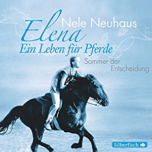 Nele Neuhaus: Sommer der Entscheidung (Elena: Ein Leben für Pferde 2)
