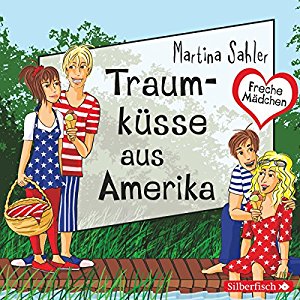 Martina Sahler: Traumküsse aus Amerika (Freche Mädchen)