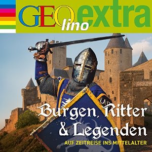 Martin Nusch: Burgen, Ritter und Legenden. Auf Zeitreise ins Mittelalter (GEOlino extra Hör-Bibliothek)