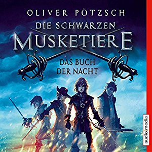 Oliver Pötzsch: Die schwarzen Musketiere: Das Buch der Nacht