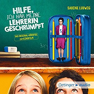 Sabine Ludwig: Hilfe, ich hab meine Lehrerin geschrumpft: Das Original-Hörspiel zum Kinofilm