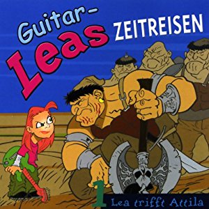 Step Laube: Lea trifft Attila (Guitar-Leas Zeitreisen, Teil 1)