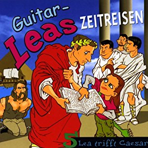 Step Laube: Lea trifft Caesar (Guitar-Leas Zeitreisen, Teil 5)