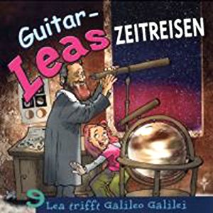 Step Laube: Lea trifft Galileo Galilei (Guitar-Leas Zeitreisen, Teil 9)