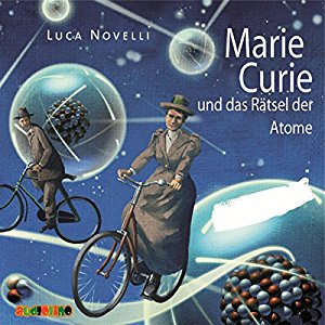 Luca Novelli: Marie Curie und das Rätsel der Atome
