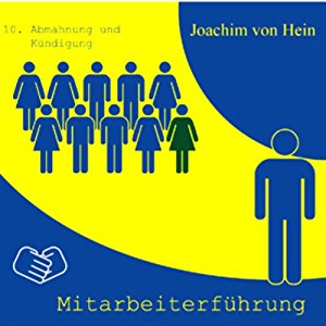 Joachim von Hein: Abmahnung und Kündigung (Mitarbeiterführung 10)
