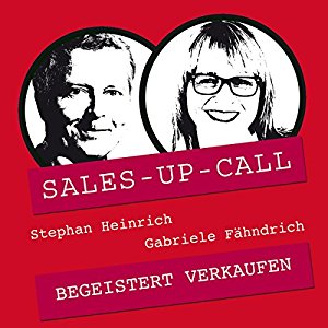 Stephan Heinrich Gabriele Fähndrich: Begeistert verkaufen (Sales-up-Call)