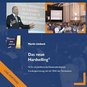 Martin Limbeck: Das neue Hardselling: Fit für die telefonische Neukundenakquise (Live-Mitschnitt)