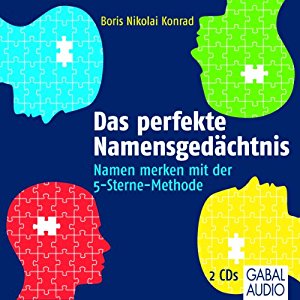 Boris Nikolai Konrad: Das perfekte Namensgedächtnis: Namen merken mit der 5-Sterne-Methode