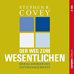 Stephen R. Covey A. Roger Merrill: Der Weg zum Wesentlichen: Der Klassiker des Zeitmanagements