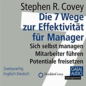 Stephen R. Covey: Die 7 Wege zur Effektivität für Manager
