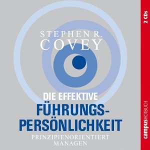 Stephen R. Covey: Die effektive Führungspersönlichkeit: Prinzipienorientiert managen
