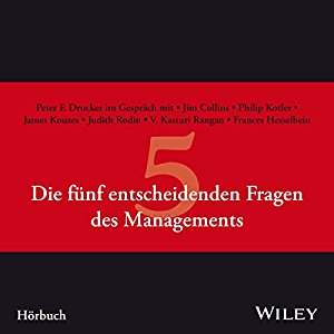 Peter F. Drucker: Die fünf entscheidenden Fragen des Managements