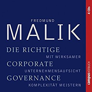 Fredmund Malik: Die richtige Corporate Governance: Mit wirksamer Unternehmensaufsicht Komplexität meistern