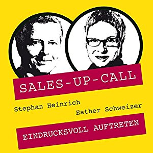 Stephan Heinrich Esther Schweizer: Eindrucksvoll auftreten (Sales-up-Call)