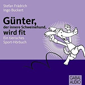 Stefan Frädrich Ingo Buckert: Günter, der innere Schweinehund wird fit. Ein tierisches Sport-Hörbuch