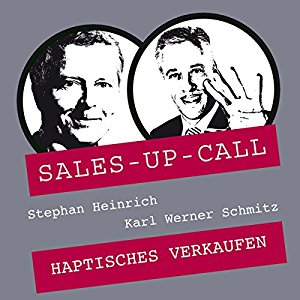 Stephan Heinrich Karl Werner Schmitz: Haptisches Verkaufen (Sales-up-Call)