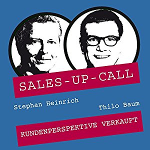 Stephan Heinrich Thilo Baum: Kundenperspektive verkauft (Sales-up-Call)