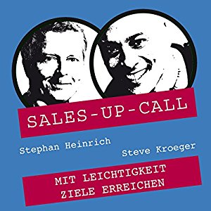Stephan Heinrich Steve Kröger: Mit Leichtigkeit Ziele erreichen (Sales-up-Call)