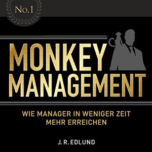 Jan Roy Edlund: Monkey Management: Wie Manager in weniger Zeit mehr erreichen