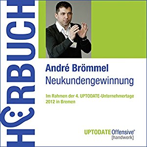 André Brömmel: Neukundengewinnung (UPTODATE-Offensive Handwerk)