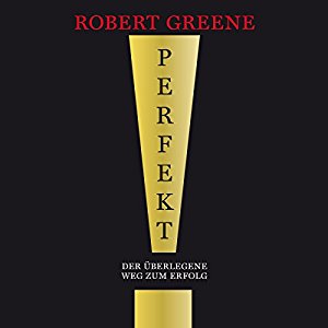 Robert Greene: Perfekt!: Der überlegene Weg zum Erfolg