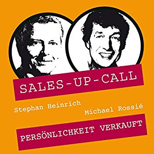 Stephan Heinrich Michael Rossié: Persönlichkeit verkauft (Sales-up-Call)