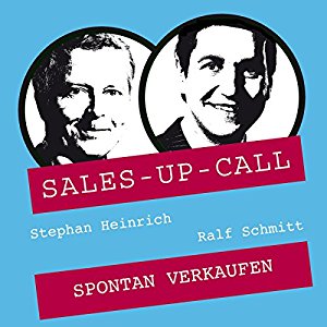Stephan Heinrich Ralf Schmitt: Spontan Verkaufen (Sales-up-Call)
