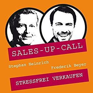 Stephan Heinrich Frederik Beyer: Stressfrei Verkaufen (Sales-up-Call)