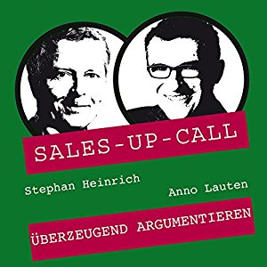 Stephan Heinrich Anno Lauten: Überzeugend Argumentieren (Sales-up-Call)
