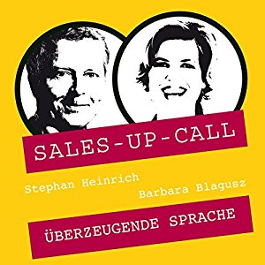 Stephan Heinrich Barbara Blagusz: Überzeugende Sprache (Sales-up-Call)