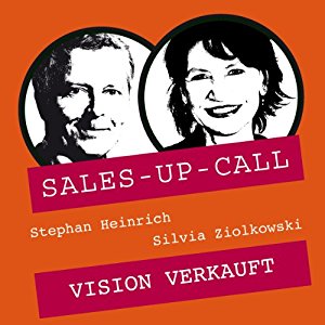 Stephan Heinrich Silvia Ziolkowski: Vision verkauft (Sales-up-Call)