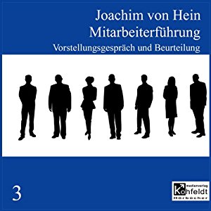 Joachim von Hein: Vorstellungsgespräch und Beurteilung (Mitarbeiterführung 3)