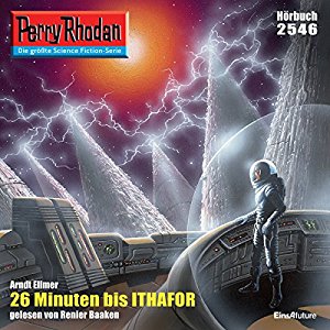 Arndt Ellmer: 26 Minuten bis Ithafor (Perry Rhodan 2546)