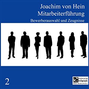 Joachim von Hein: Bewerberauswahl und Zeugnisse (Mitarbeiterführung 2)
