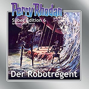 Clark Darlton K.H. Scheer Kurt Mahr: Der Robotregent (Perry Rhodan Silber Edition 6)